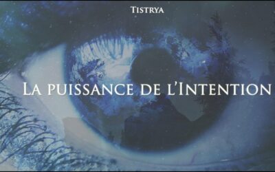 La puissance de l’intention – Le film de Tistrya