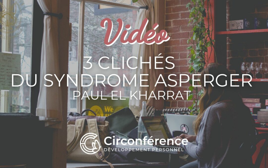 3 Clichés du Syndrome Asperger – Paul El Kharrat