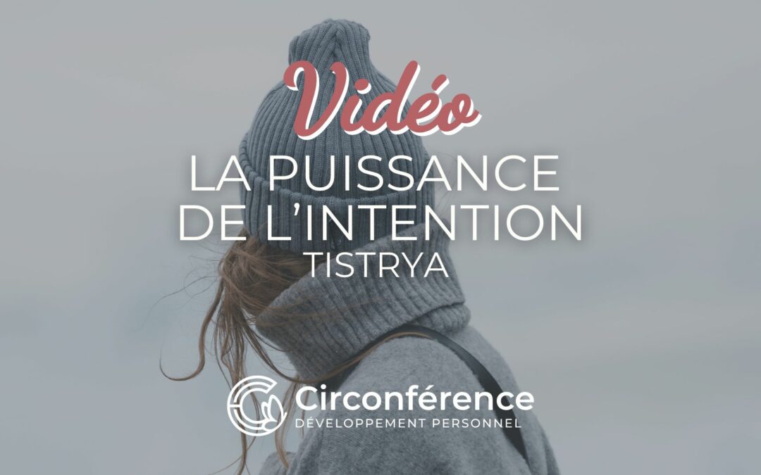 La puissance de l’intention – Le film de Tistrya